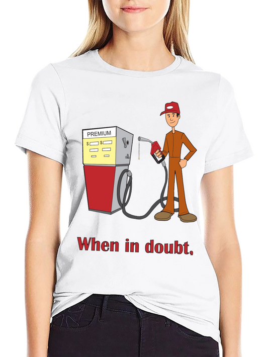 Funny Gas Station T-Shirt - When In Doubt Fill It Up!