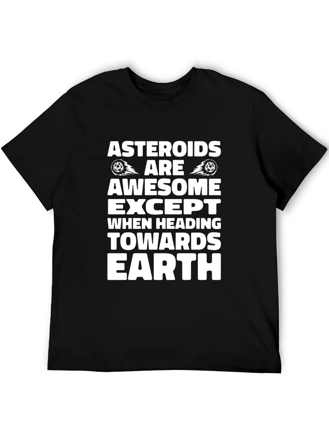 Asteroids Are Awesome T-Shirt - Except Earth!