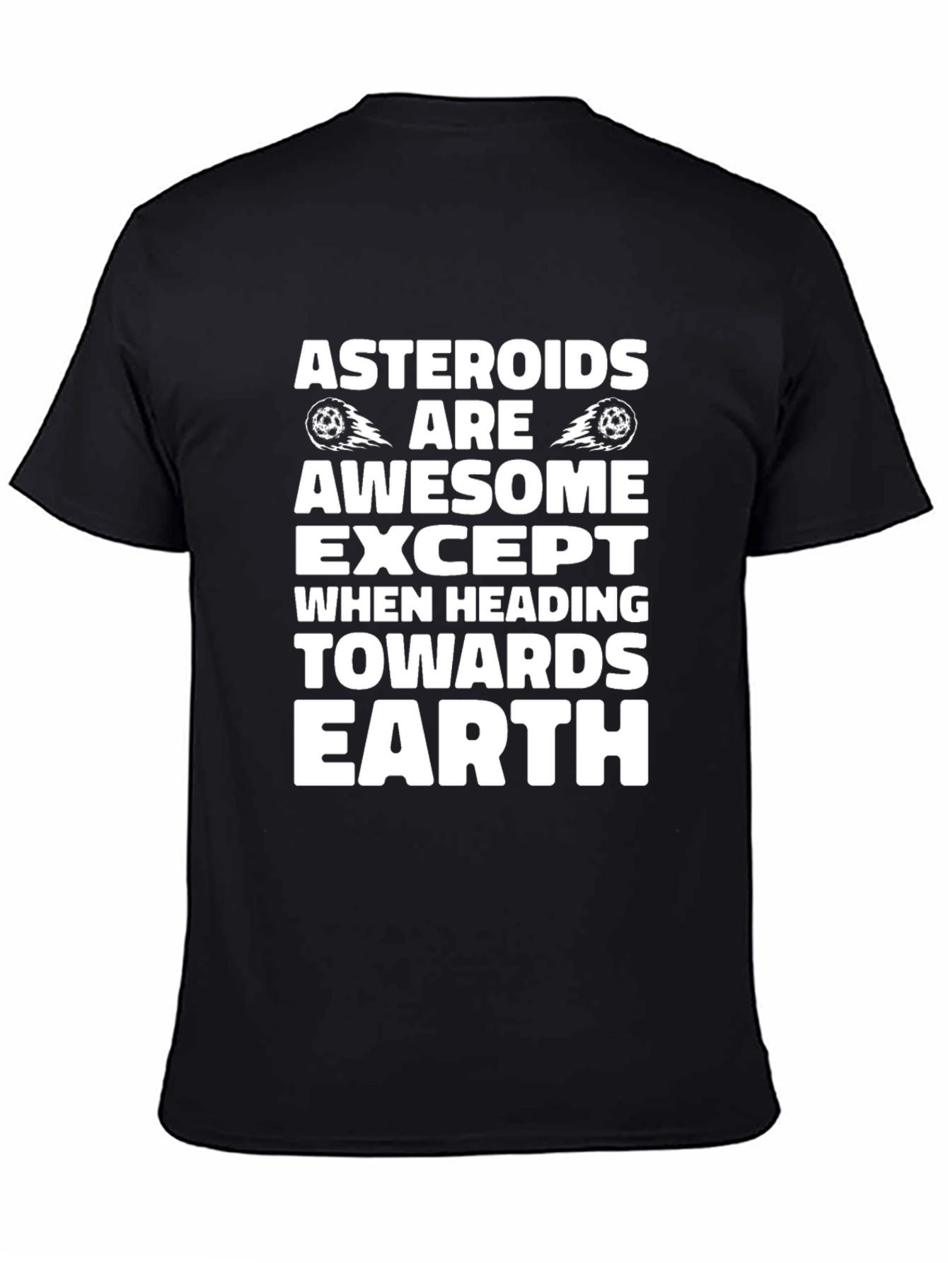 Asteroids Are Awesome T-Shirt - Except Earth!