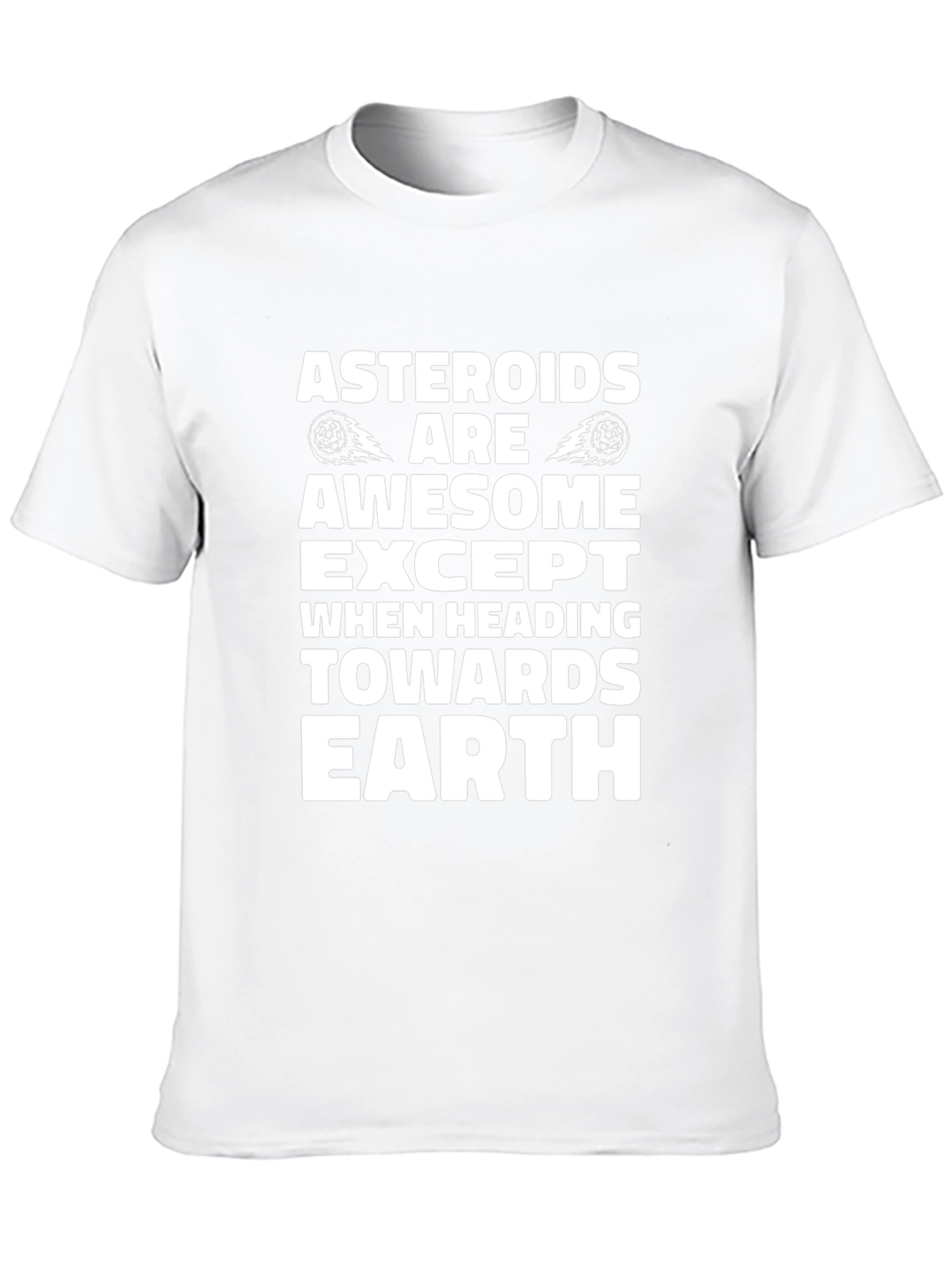 Asteroids Are Awesome T-Shirt - Except Earth!