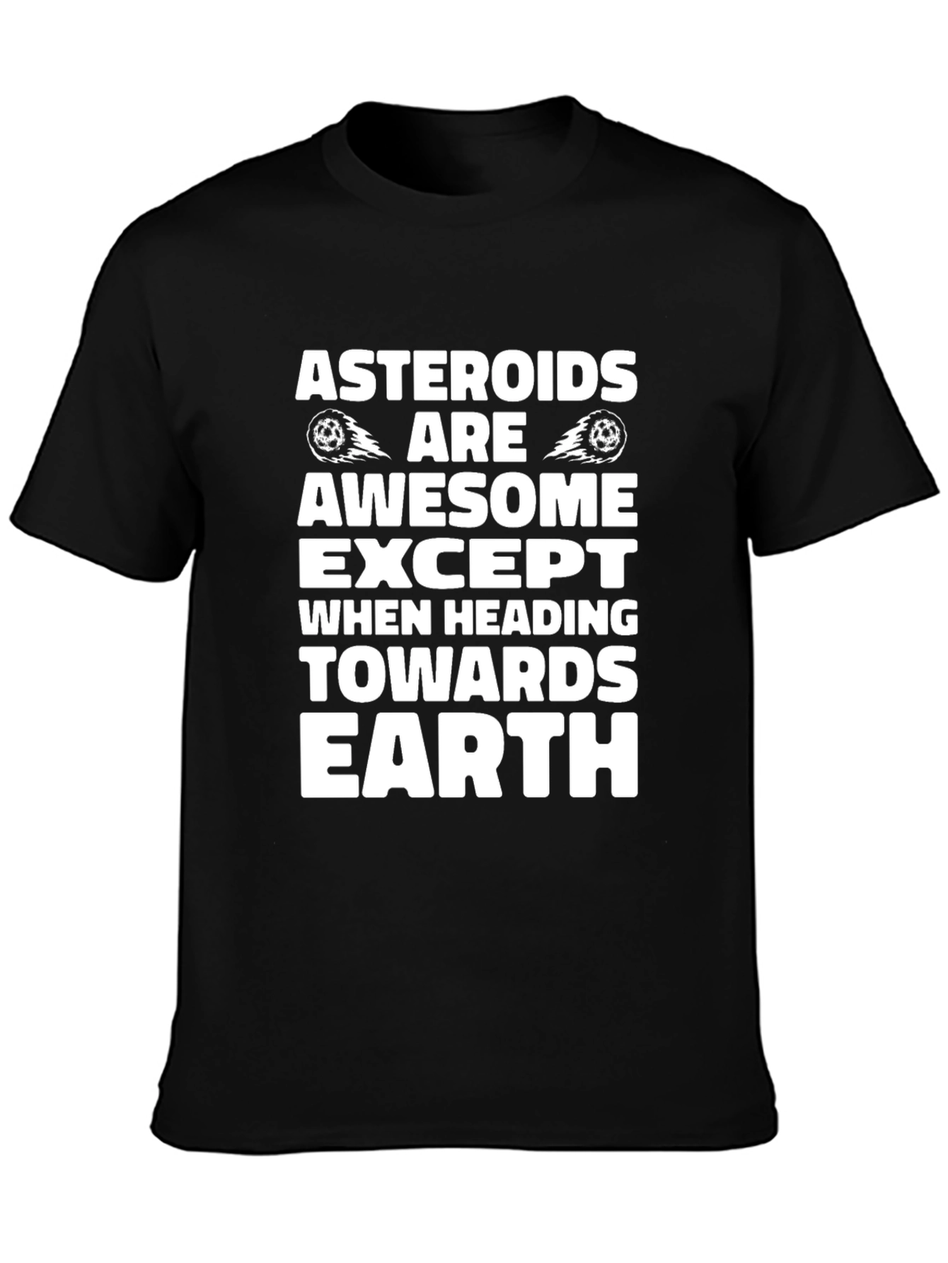 Asteroids Are Awesome T-Shirt - Except Earth!