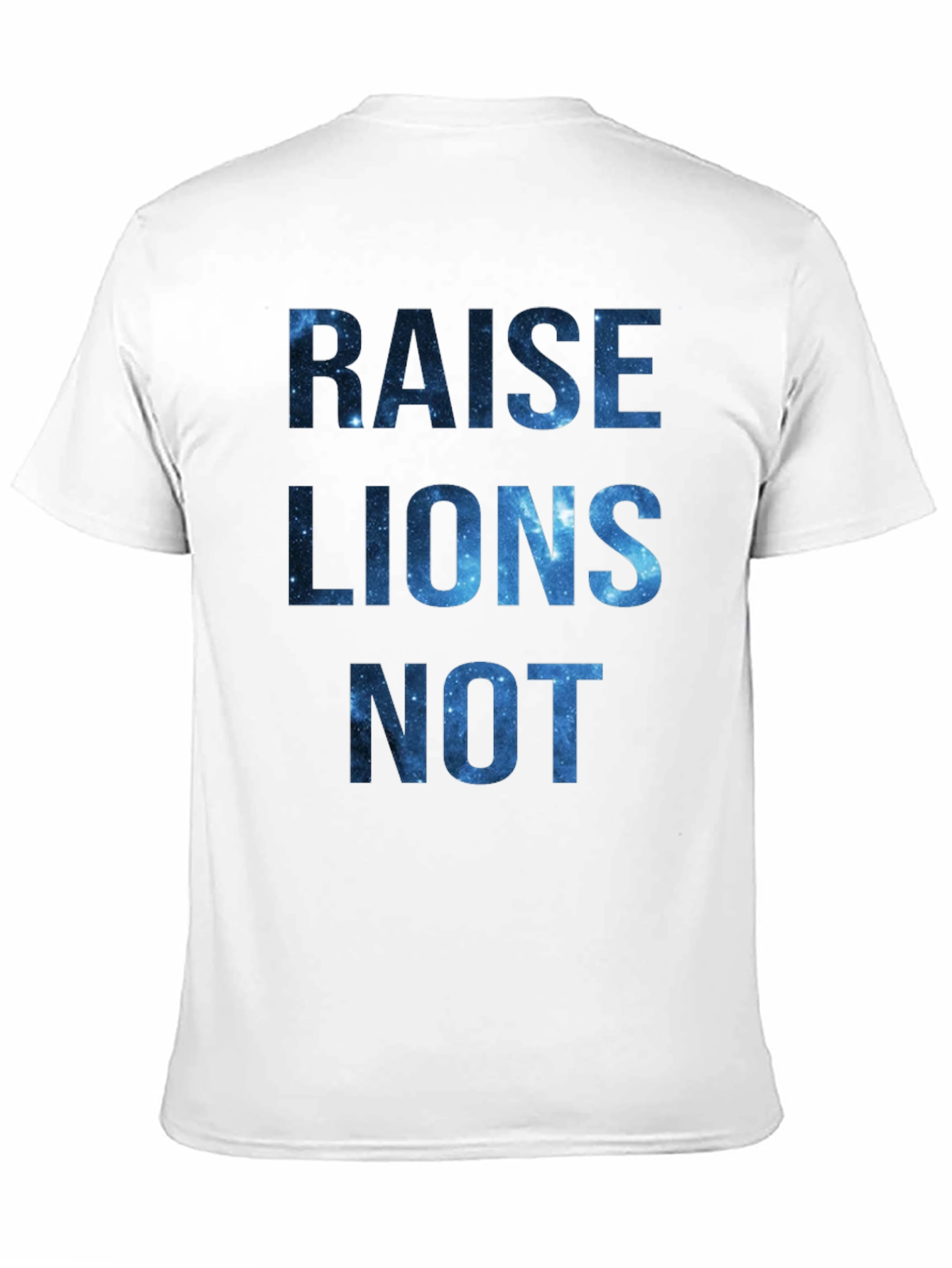 Raise Lions Not Galaxy T-Shirt