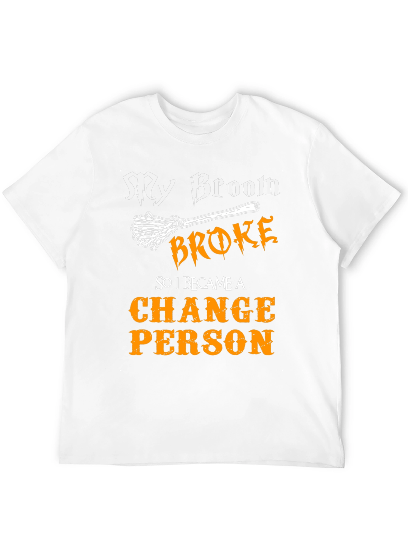My Broom Broke Change Person Graphic Tee