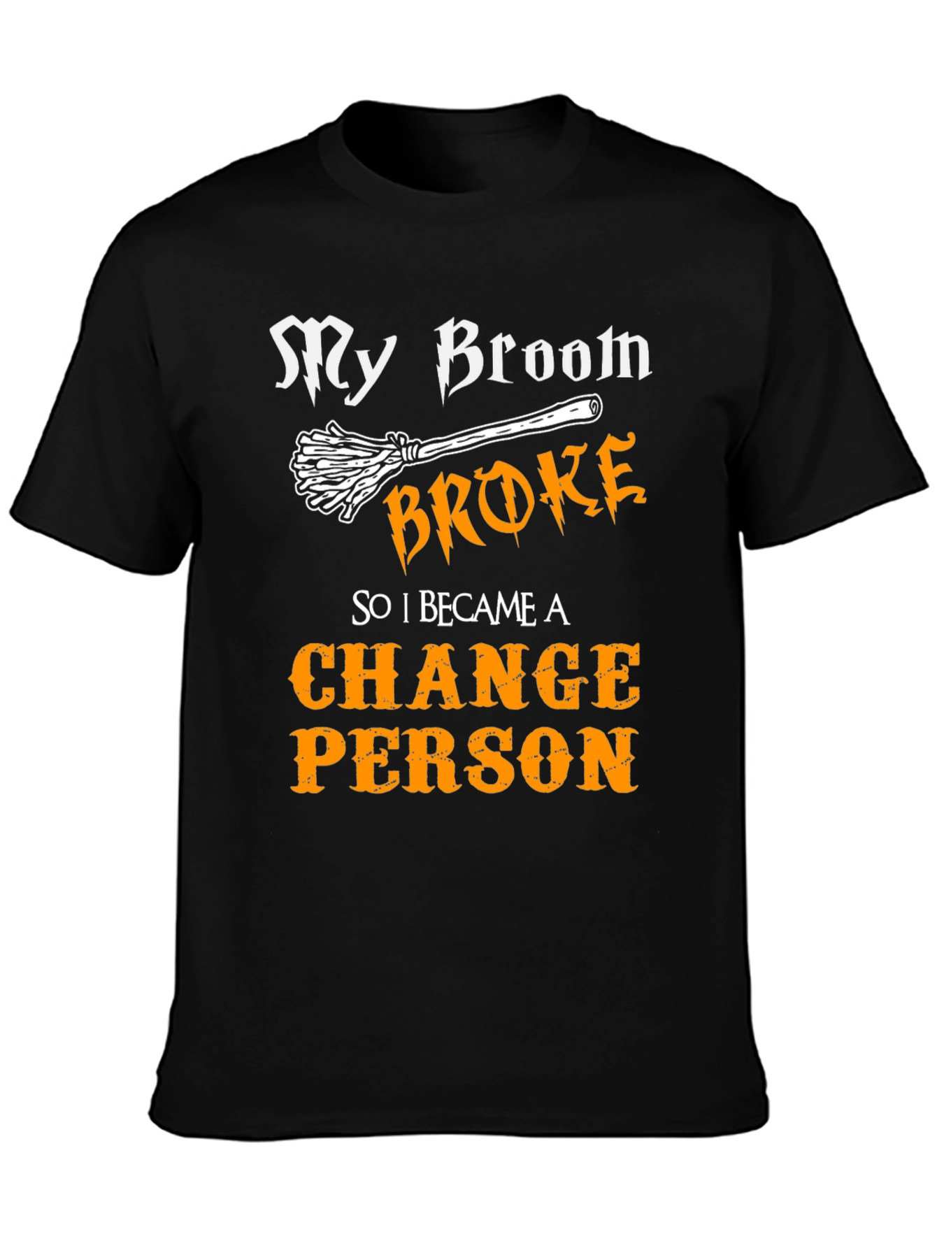 My Broom Broke Change Person Graphic Tee