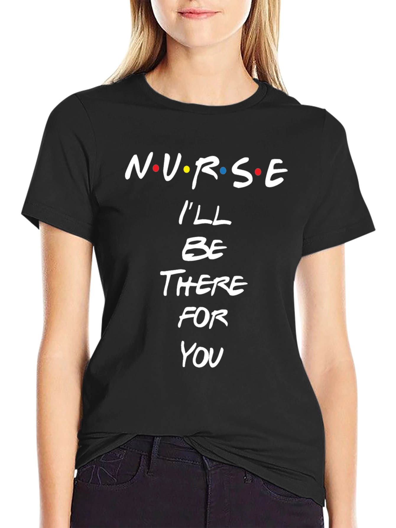 Nurse Ill Be There For You Black T-Shirt