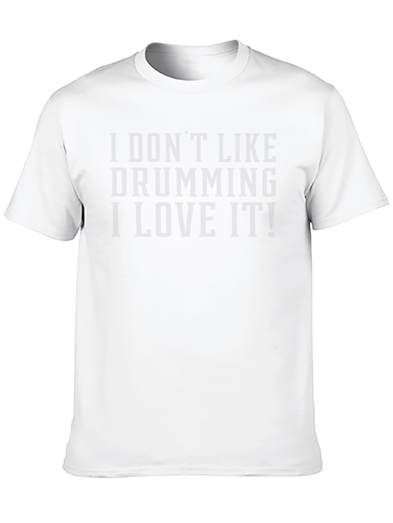 I Dont Like Drumming I Love It! T-Shirt