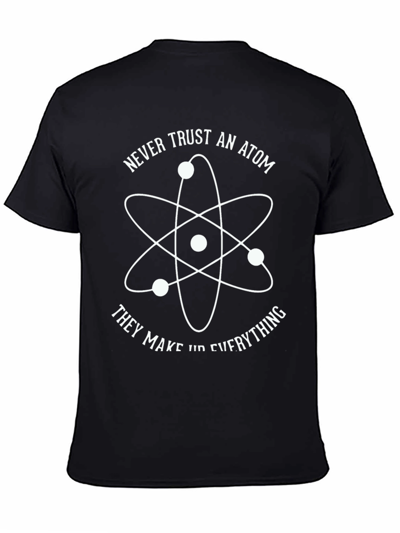 Never Trust an Atom Graphic T-Shirt