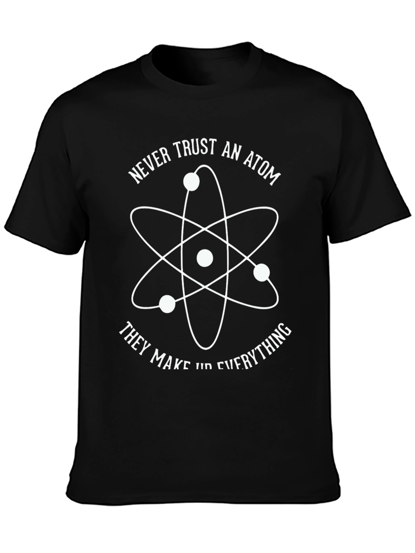 Never Trust an Atom Graphic T-Shirt