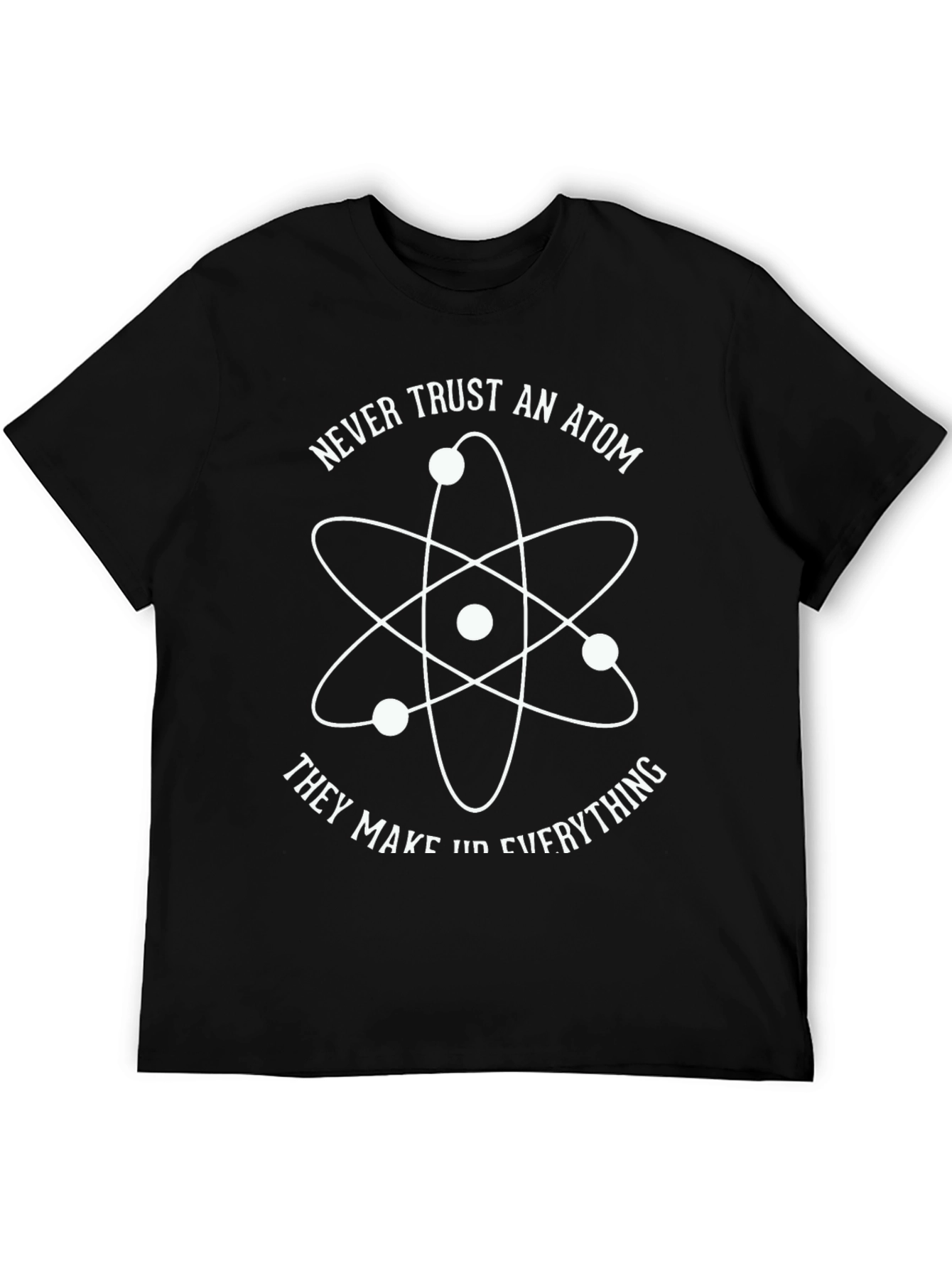 Never Trust an Atom Graphic T-Shirt