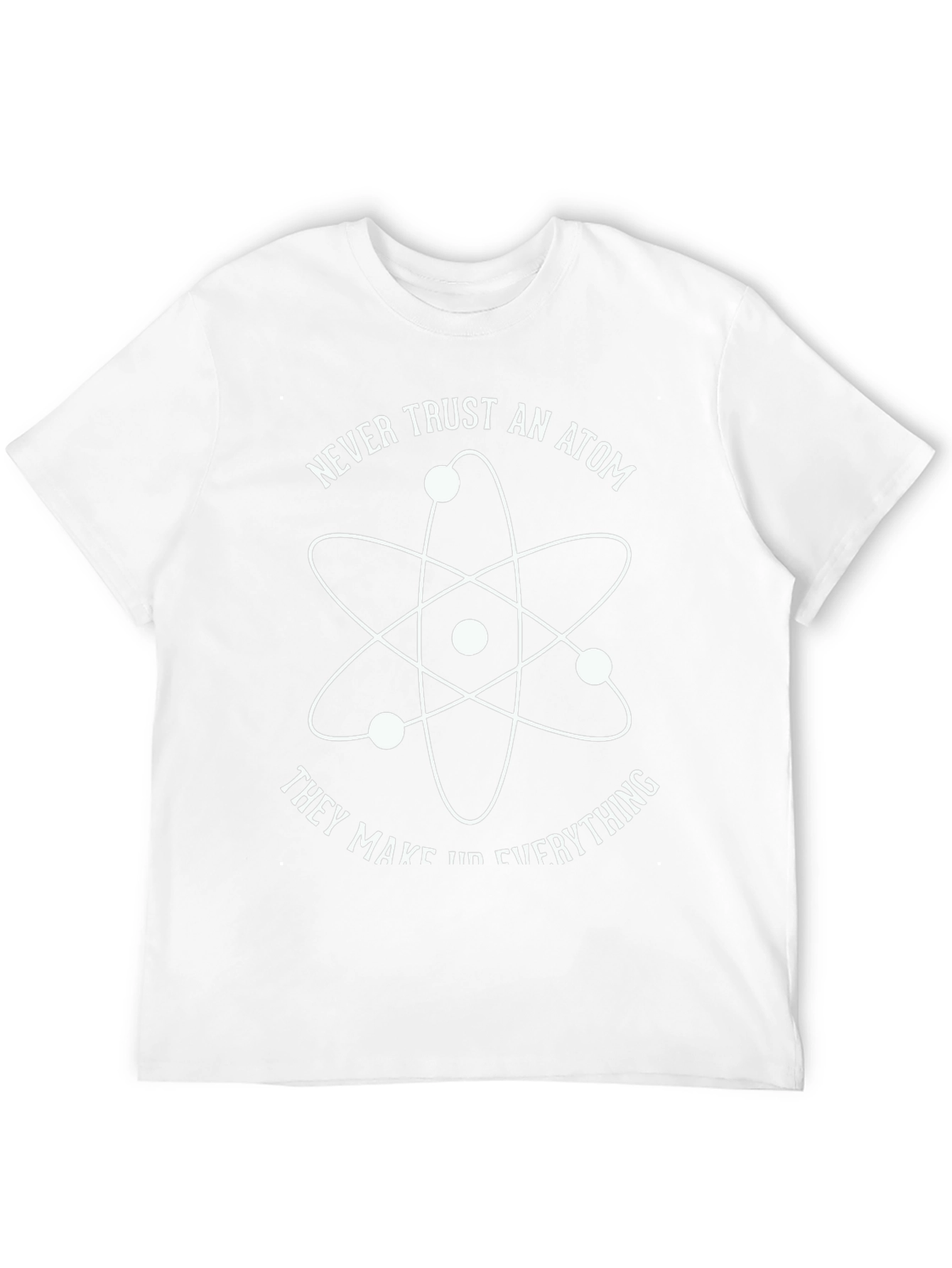 Never Trust an Atom Graphic T-Shirt