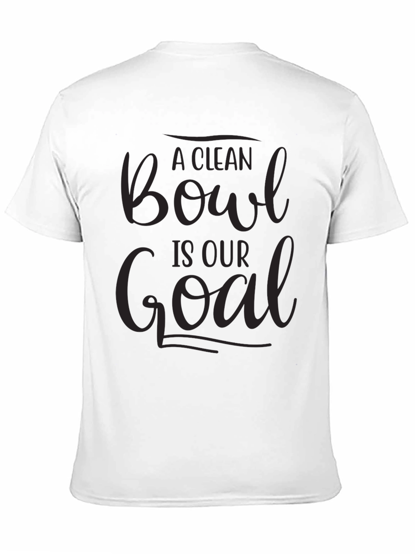A Clean Bowl Is Our Goal T-Shirt