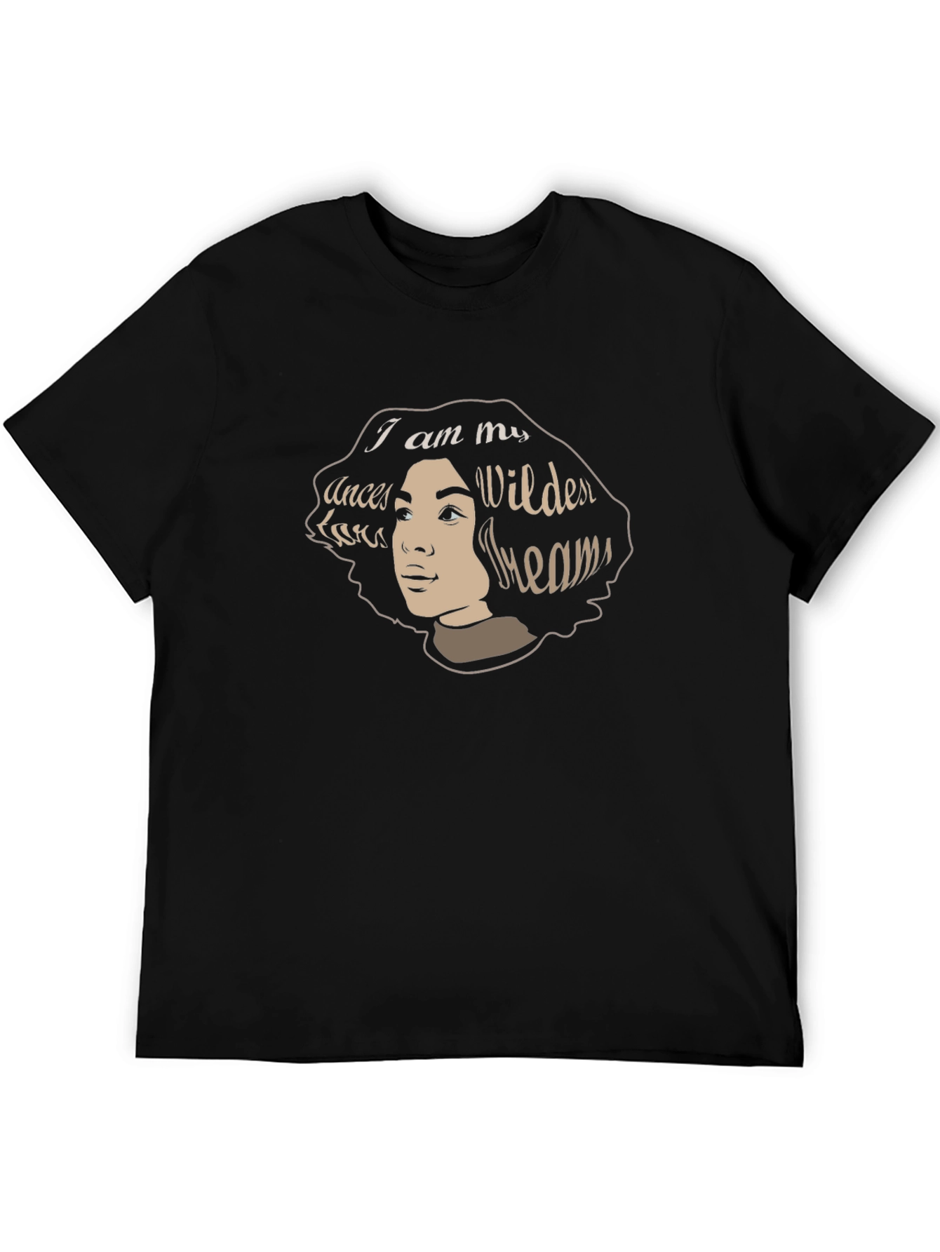 I am My Ancestors Wildest Dreams T-Shirt