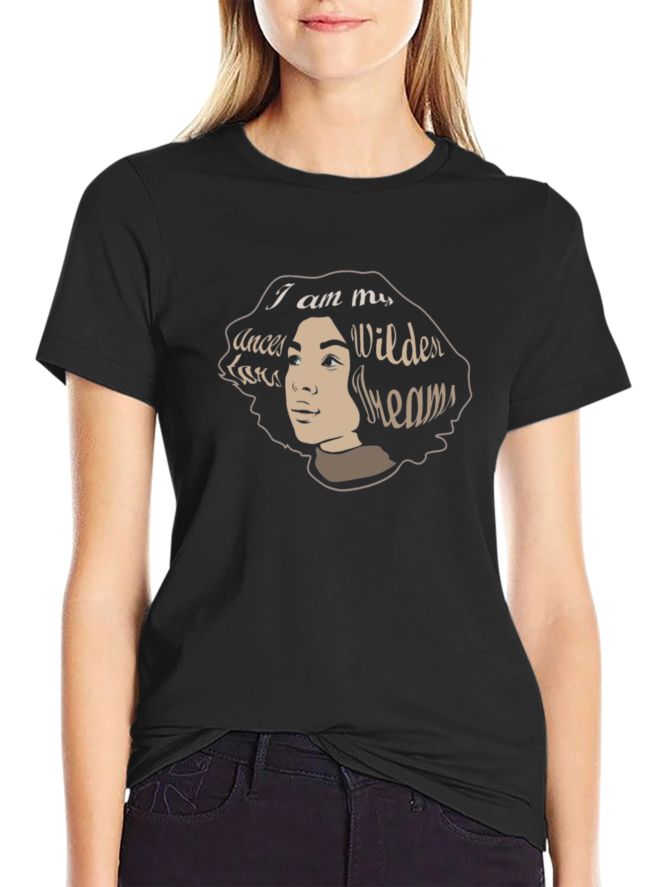 I am My Ancestors Wildest Dreams T-Shirt